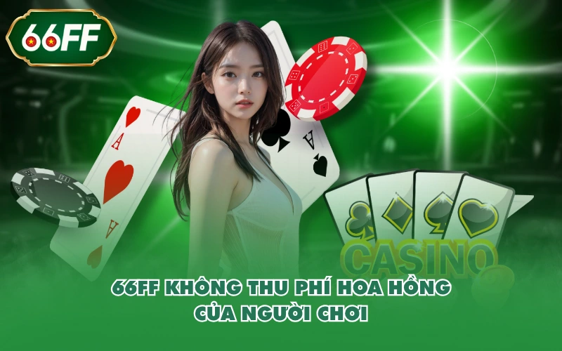 Trang Chủ 12 66FF không thu phí hoa hồng của người chơi