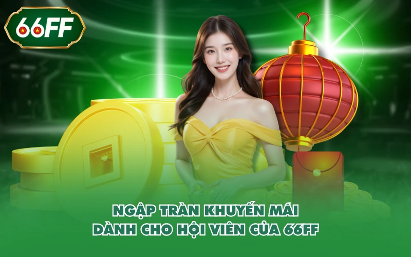 Trang Chủ 10 Ngập tràn khuyến mãi dành cho hội viên của 66FF