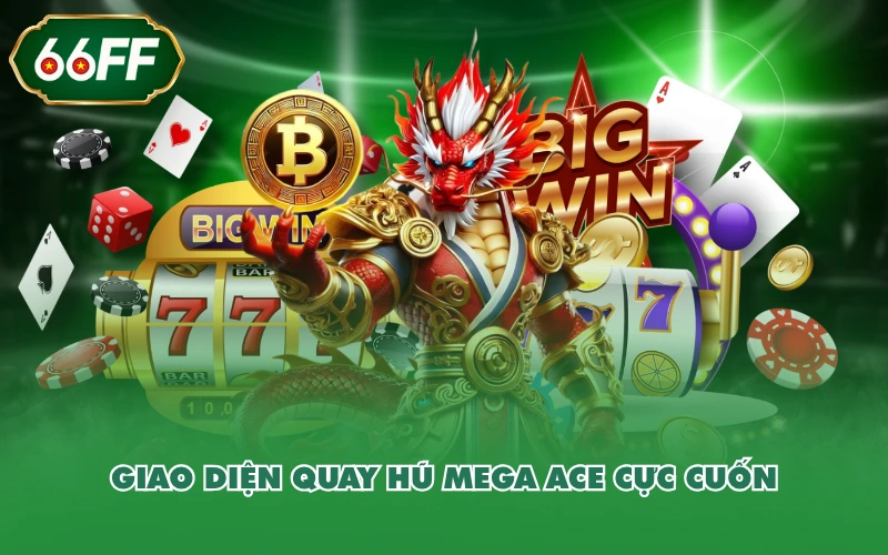 Nổ hũ 4 Giao diện quay hũ Mega Ace cực cuốn