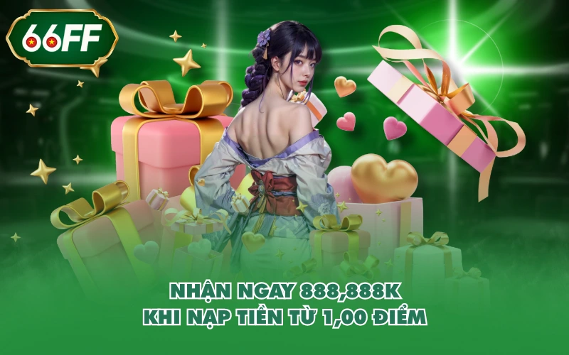 Khuyến Mãi 2 Nhận ngay 888,888k khi nạp tiền từ 1,00 điểm