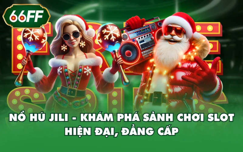 Nổ Hũ JILI - Khám Phá Sảnh Chơi Slot Hiện Đại, Đẳng Cấp 3 Nổ Hũ JILI - Khám Phá Sảnh Chơi Slot Hiện Đại, Đẳng Cấp