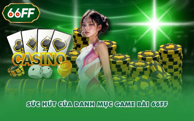 Game Bài 1 Sức hút của danh mục game bài 66FF